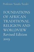 FOUNDATIONS OF AFRICAN TRADITIONAL RELIGION AND WORLDVIEW Revised Edition 2019 (en Inglés)