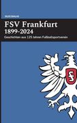 Fsv Frankfurt 1899-2024: Geschichten aus 125 Jahren Fußballsportverein (en Alemán)