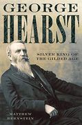 George Hearst: Silver King of the Gilded age 