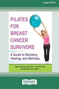 Pilates for Breast Cancer Survivors: A Guide to Recovery, Healing, and Wellness [Standard Large Print 16 pt Edition] (en Inglés)