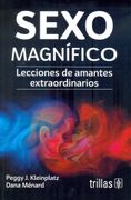 Sexo Magnífico. Lecciones de Amantes Extraordinarios