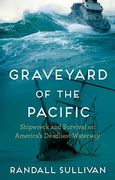 Graveyard of the Pacific: Shipwreck and Survival on America's Deadliest Waterway (en Inglés)