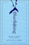 Bluefishing: The art of Making Things Happen (en Inglés)