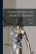 Town of Milton ... Annual Report; Rept. 113 (en Inglés)