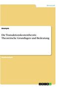 Die Transaktionskostentheorie. Theoretische Grundlagen und Bedeutung (en Alemán)
