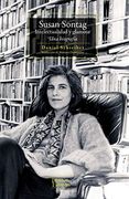 Susan Sontag Intelectualidad y Glamour. Una Biografía