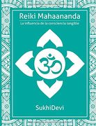 Reiki Mahaananda: La Influencia de la Consciencia Tangible