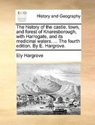 the history of the castle, town, and forest of knaresborough, with harrogate, and its medicinal waters. ... the fourth edition. by e. hargrove. (en Inglés)