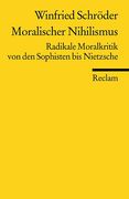 Moralischer Nihilismus: Radikale Moralkritik von den Sophisten bis Nietzsche (en Alemán)