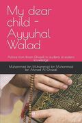 My dear child - Ayyuhal Walad: Advice from Imam Ghazali to students of esoteric knowledge (en Inglés)