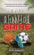 A Funny Old Game: A timeless soccer match, between friends who never grow old... (en Inglés)