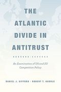 The Atlantic Divide in Antitrust: An Examination of us and eu Competition Policy (en Inglés)