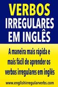 Verbos Irregulares em Inglés: A maneira mais rápida e mais fácil de aprender os verbos irregulares (en Portugués)
