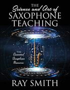 The Science and art of Saxophone Teaching: The Essential Saxophone Resource 