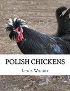Polish Chickens: From The Book of Poultry (en Inglés)