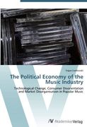 The Political Economy of the Music Industry: Technological Change, Consumer Disorientation and Market Disorganisation in Popular Music