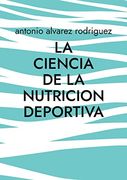 La Ciencia de la Nutricion Deportiva: Nutricion Deportiva: