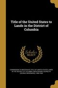 Title of the United States to Lands in the District of Columbia (en Inglés)