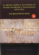 La Iglesia Católica Y Los Estados De Europa Occidental Y Norteamérica 1875-1912