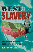 West of Slavery: The Southern Dream of a Transcontinental Empire (The David j. Weber Series in the new Borderlands History) (en Inglés)
