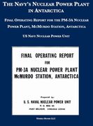 The Navy's Nuclear Power Plant in Antarctica: Final Operating Report for the PM-3A Nuclear Power Plant, McMurdo Station, Antarctica (en Inglés)