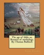 The age of fable; or, Beauties of mythology. By: Thomas Bulfinch (en Inglés)