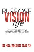 Life, Vision, Purpose: A Collective Perspective From Five Visionary Authors (en Inglés)