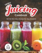 The Best Juicing Cookbook: Get the Best Juice Recipes for Any Occasion (en Inglés)