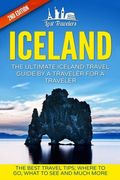 Iceland: The Ultimate Iceland Travel Guide By A Traveler For A Traveler: The Best Travel Tips; Where To Go, What To See And Much More (Lost Travelers, ... Iceland Guide Book, Best of ICELAND Travel)