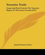 yosemite trails: camp and pack train in the yosemite region of the sierra nevada (1911) (en Inglés)