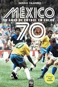 México 70: 50 Años de Fútbol en Color