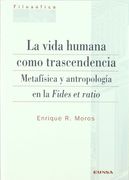 La Vida Humana Como Trascendencia: Metafísica y Antropología en la Fides et Ratio