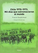 Chile 1970-1973. Mil Días que Estremecieron al Mundo