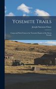 Yosemite Trails: Camp and Pack-Train in the Yosemite Region of the Sierra Nevada (en Inglés)