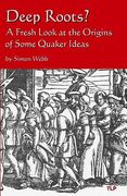 Deep Roots?: A Fresh Look at the Origins of Some Quaker Ideas (en Inglés)