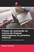 Filmes de animação no ensino de línguas estrangeiras na primeira infância. Resultados de uma investigação empírica (in Portuguese)