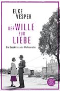 Der Wille zur Liebe: Roman (Die Geschichte der Wolkenraths) (en Alemán)