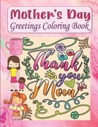 Mother's Day Greetings Coloring Book: Relaxing And Easy To Color Mother's Day Coloring Book For Kids, Teens, Moms (en Inglés)