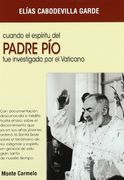 Cuando el Espiritu del Padre pio fue Investigado por el Vaticano
