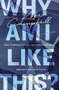 Why am i Like This? How to Break Cycles, Heal From Trauma, and Restore Your Faith 