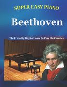 Super Easy Piano Beethoven: The Friendly Way to Learn to Play the Classics (en Inglés)