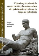Criterios y Teorías de la Conservación y la Restauración del Patrimonio Artístico a lo Largo de la Historia (Cuadernos de Conservación y Restauración)