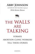 The Walls Are Talking: Former Abortion Clinic Workers Tell Their Stories (en Inglés)