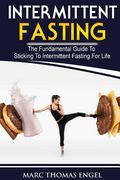 Intermittent Fasting: The Fundamental Guide To Sticking To Intermittent Fasting For Life (en Inglés)