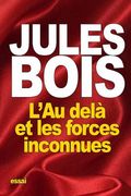 L'Au delà et les forces inconnues: opinion de l'élite sur le mystère (en Francés)