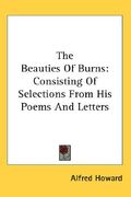 the beauties of burns: consisting of selections from his poems and letters