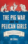 The pig war and the Pelican Girls: 21 Extraordinary and Forgotten Stories From American History (en Inglés)