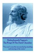 Rabindranath Tagore's The King Of The Dark Chamber: "You can't cross the sea merely by standing and staring at the water." (en Inglés)