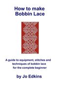 How to make Bobbin Lace: A guide to the equipment, stitches and techniques of bobbin lace for the complete beginner (en Inglés)