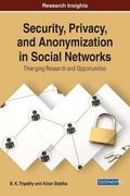 Security, Privacy, and Anonymization in Social Networks: Emerging Research and Opportunities (Advances in Information Security, Privacy, and Ethics)